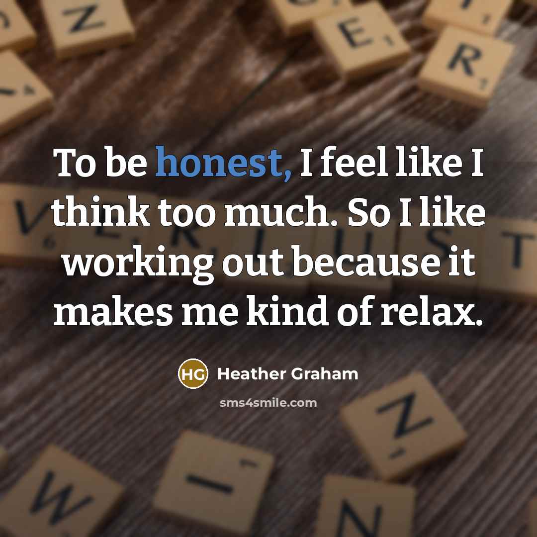 “To be honest, I feel like I think too much.…” quote by Heather Graham