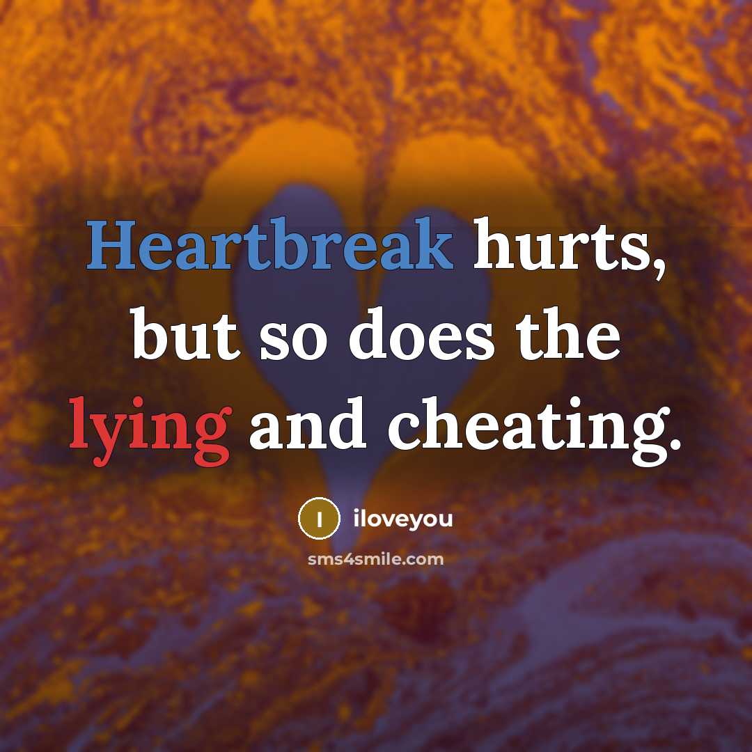 “Heartbreak hurts, but so does the lying and cheating.…” quote by Iloveyou