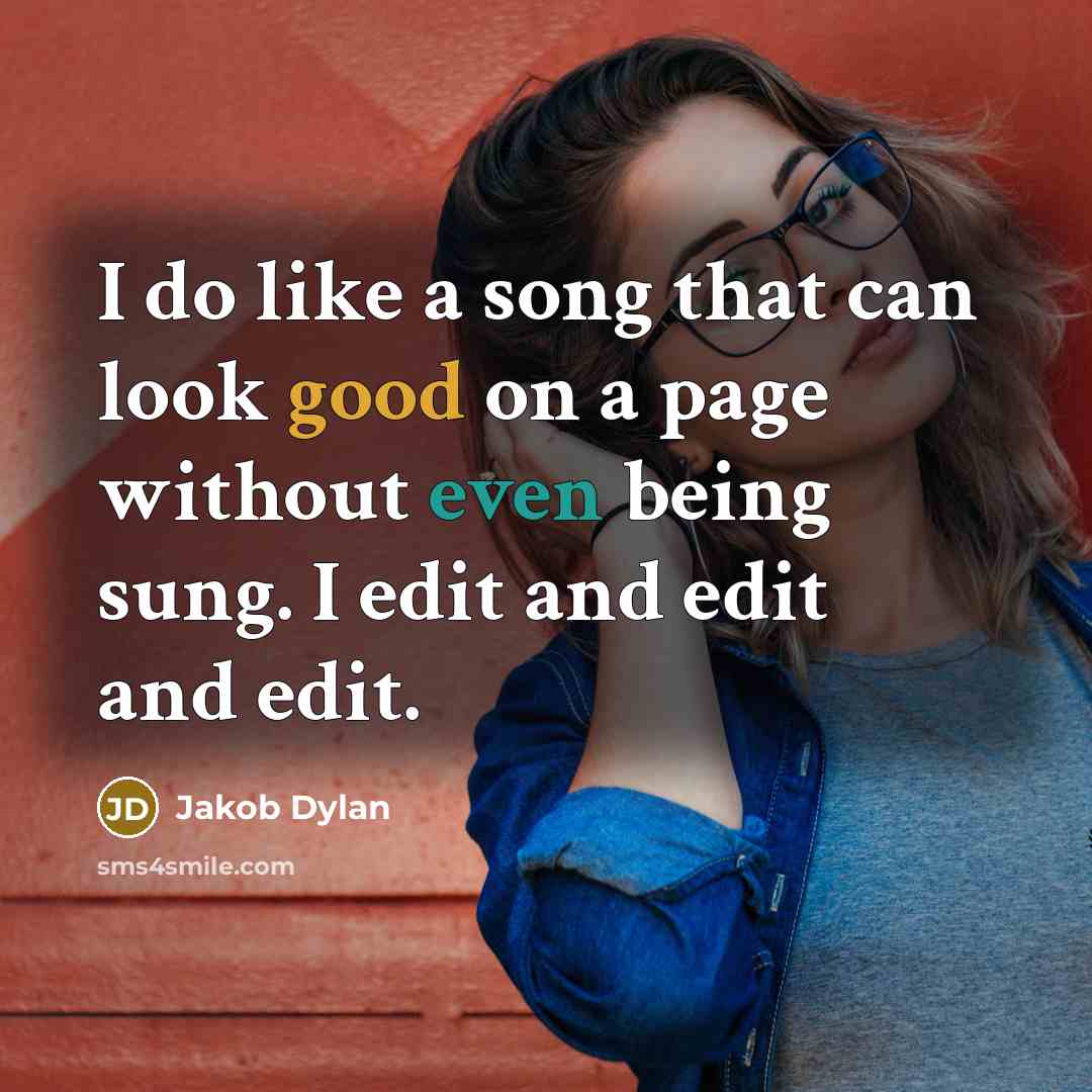 “I do like a song that can look good on a page without even being sung. I edit and edit and edit.” quote by Jakob Dylan