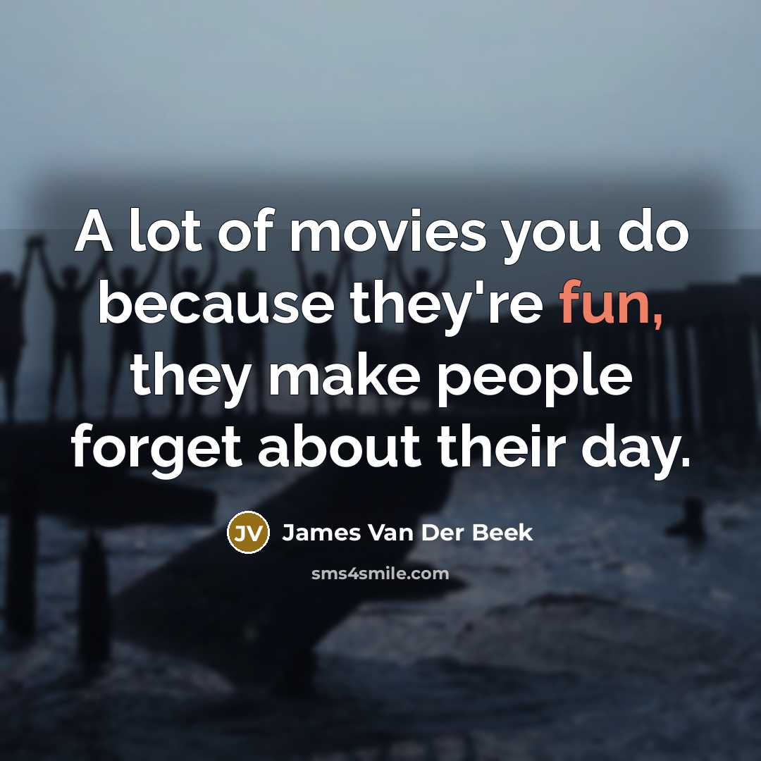 “A lot of movies you do because they're fun, they…” quote by James Van Der Beek