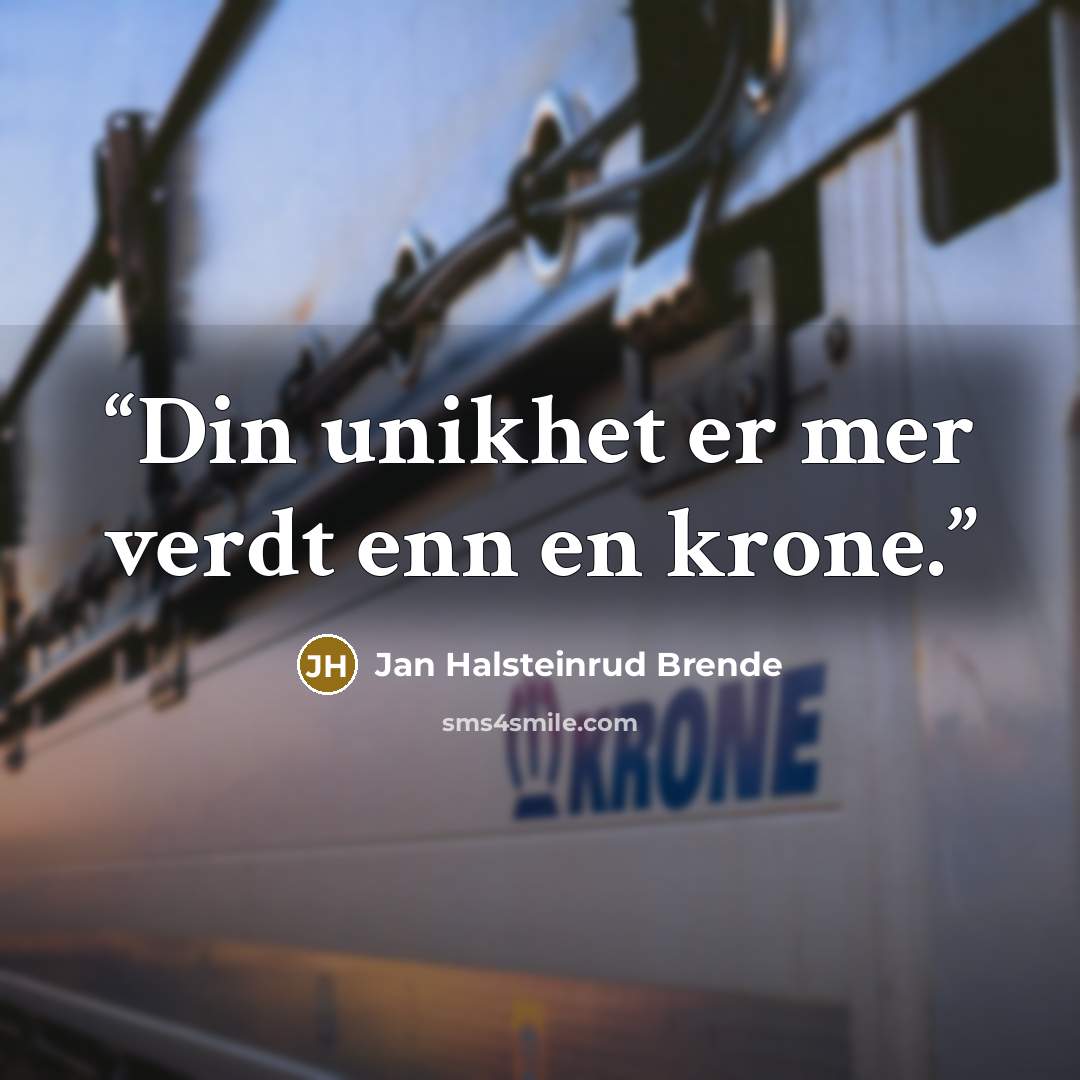 “Din unikhet er mer verdt enn en krone.” quote by Jan Halsteinrud Brende
