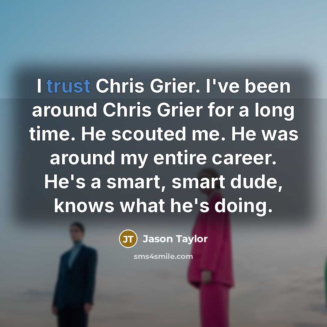 “I trust Chris Grier. I've been around Chris Grier for…” quote by Jason Taylor