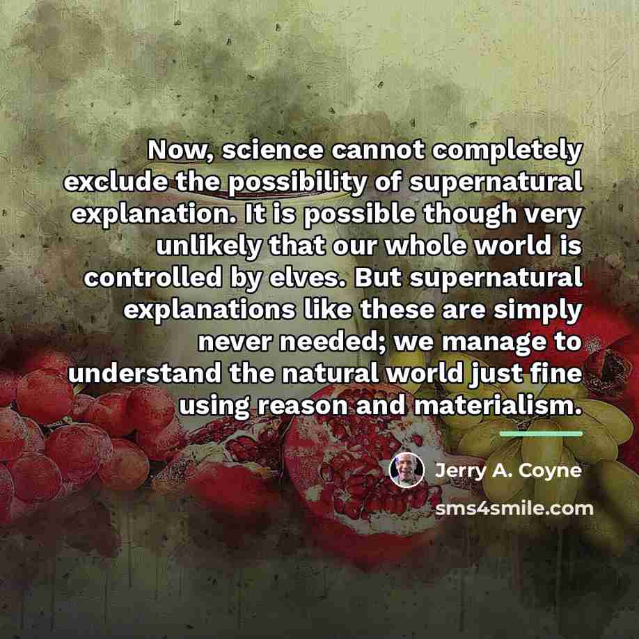 “Now, science cannot completely exclude the possibility of supernatural explanation.…” quote by Jerry A. Coyne