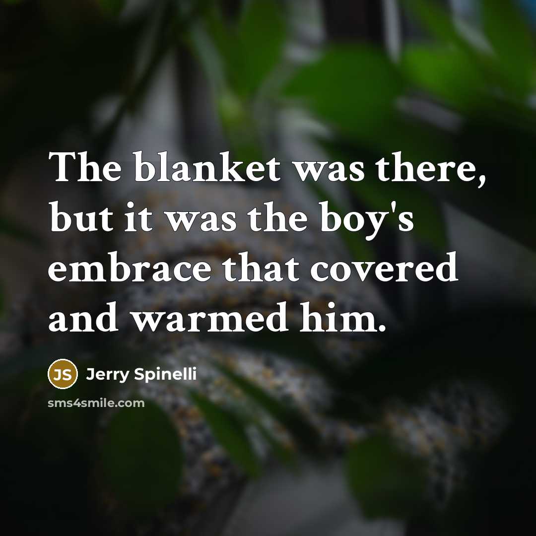 “The blanket was there, but it was the boy's embrace…” quote by Jerry Spinelli