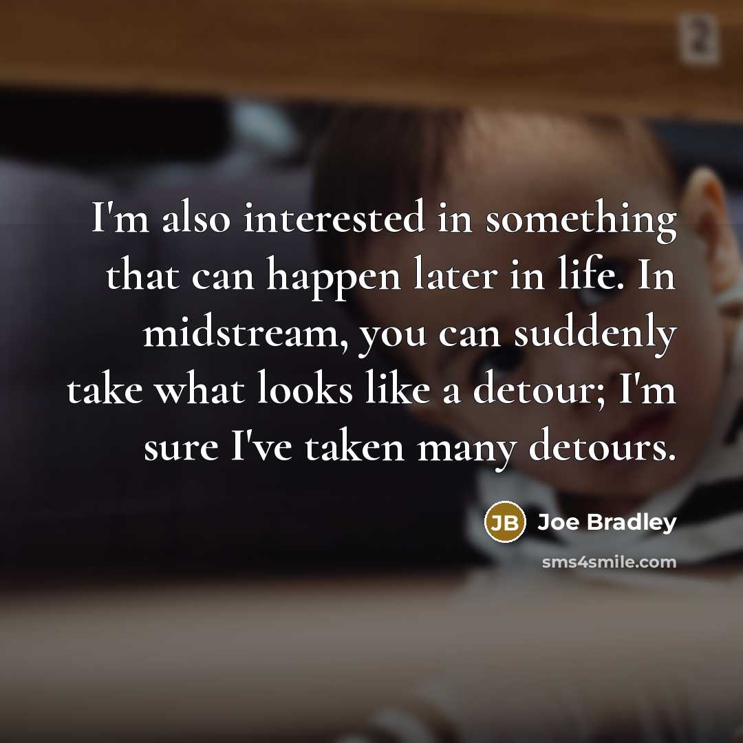 “I'm also interested in something that can happen later in…” quote by Joe Bradley