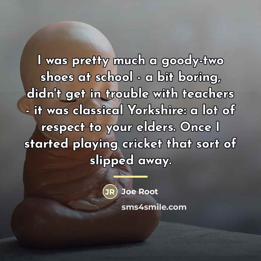 “I was pretty much a goody-two shoes at school -…” quote by Joe Root