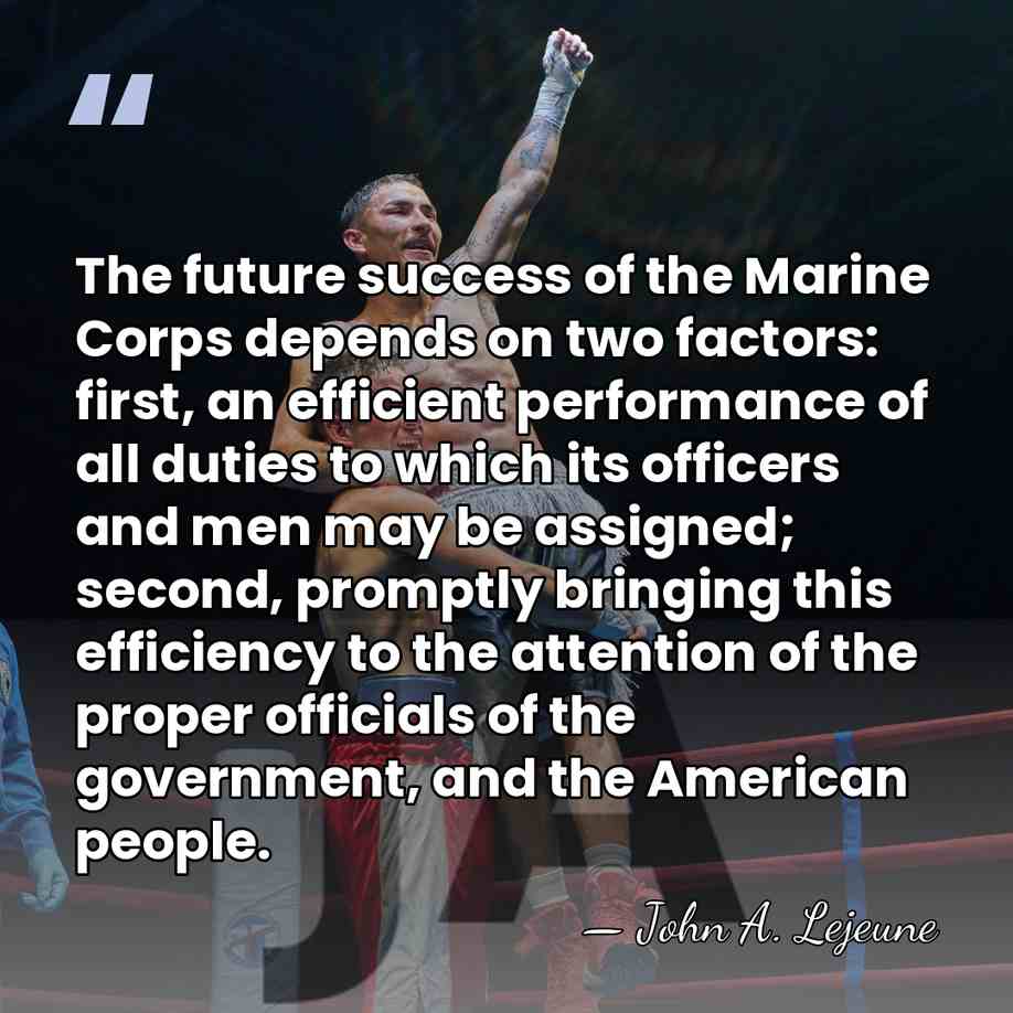 The future success of the Marine Corps depends on two factors: first,&hellip; - John A. Lejeune