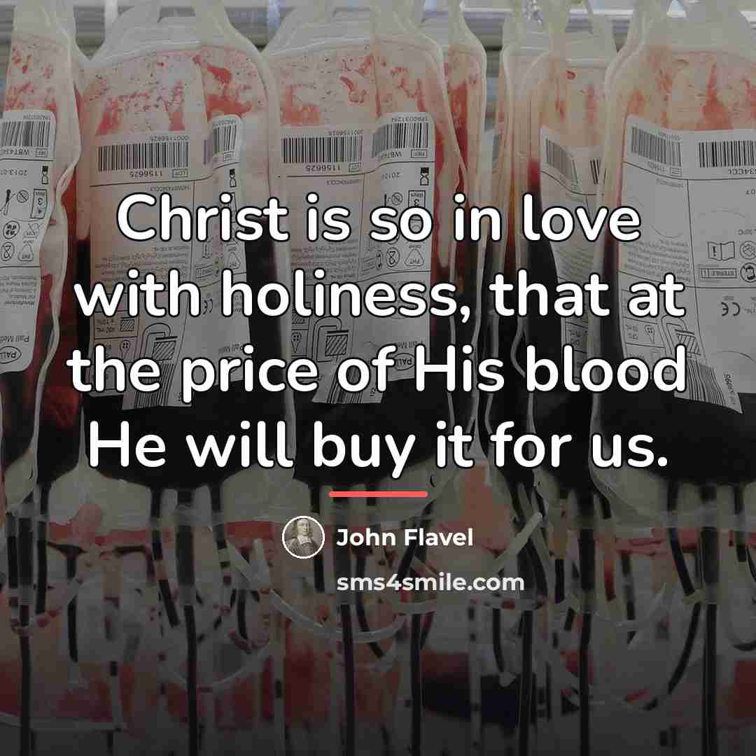 “Christ is so in love with holiness, that at the…” quote by John Flavel