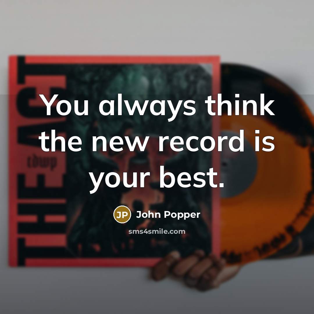 “You always think the new record is your best.…” quote by John Popper