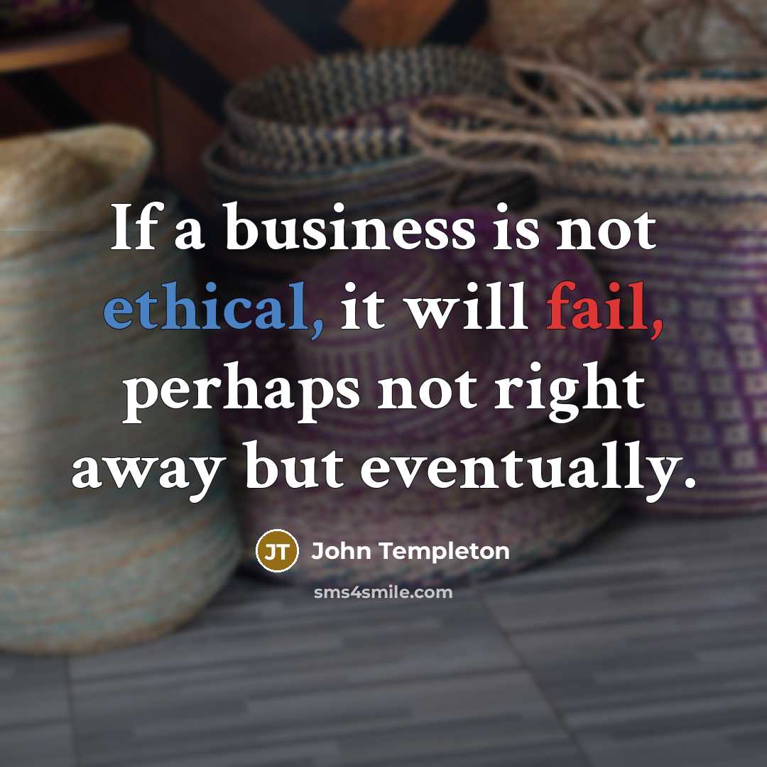 “If a business is not ethical, it will fail, perhaps…” quote by John Templeton