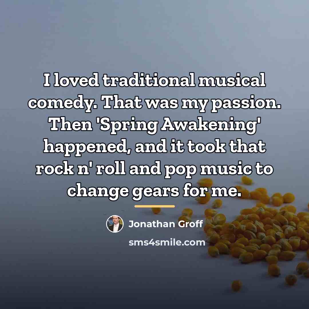 “I loved traditional musical comedy. That was my passion. Then…” quote by Jonathan Groff