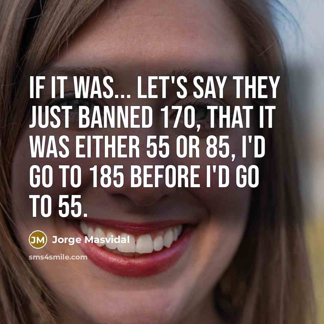 “If it was... let's say they just banned 170, that…” quote by Jorge Masvidal