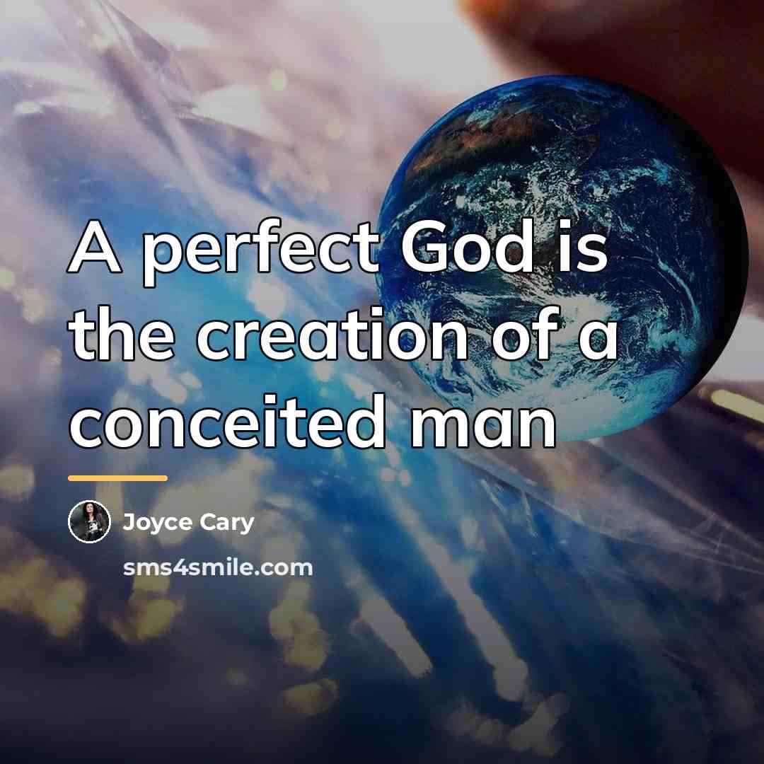 “A perfect God is the creation of a conceited man…” quote by Joyce Cary