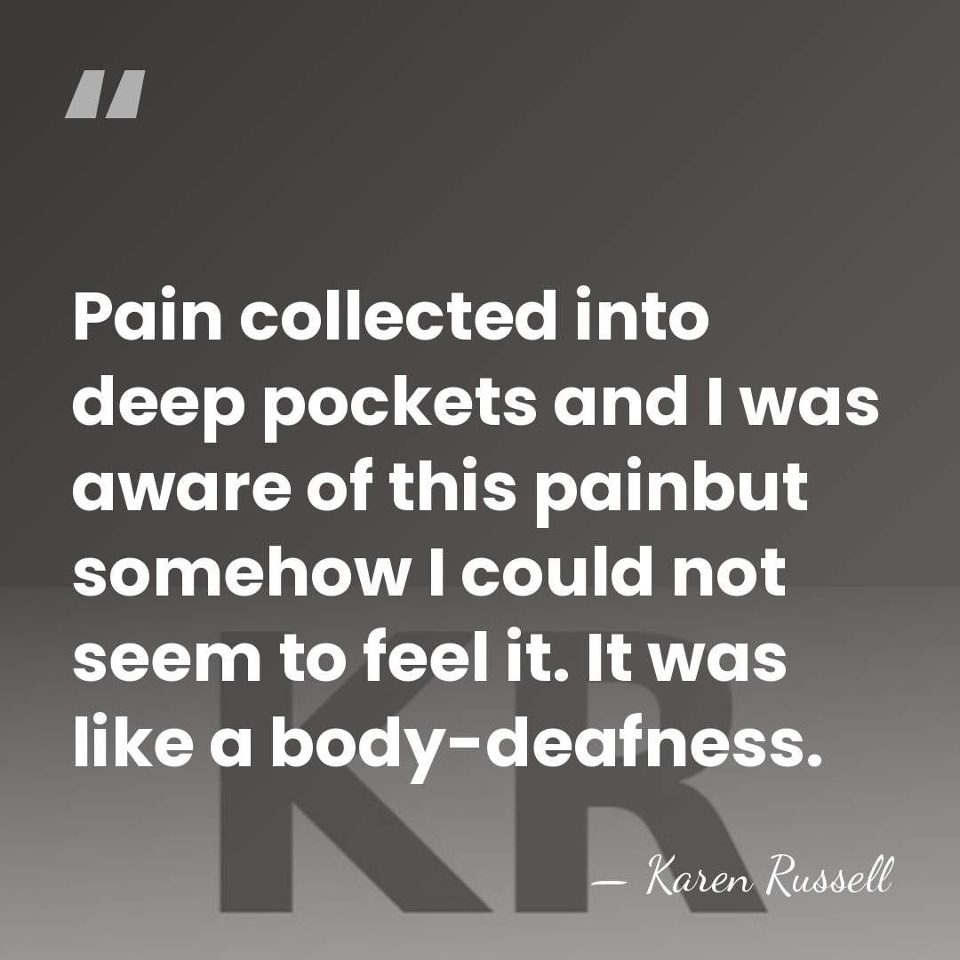 Pain collected into deep pockets and I was aware of this painbut&hellip; - Karen Russell