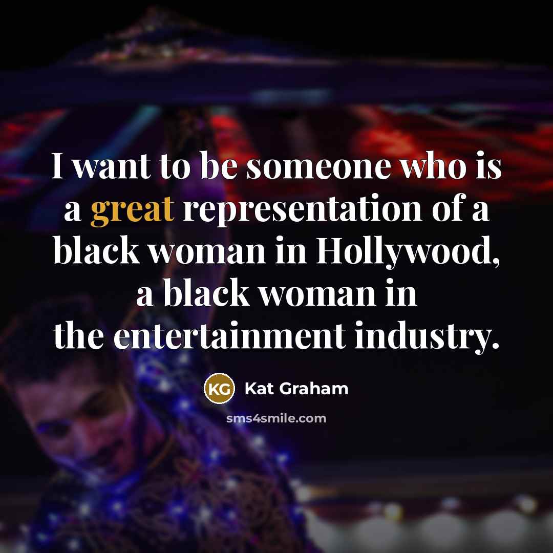 “I want to be someone who is a great representation…” quote by Kat Graham