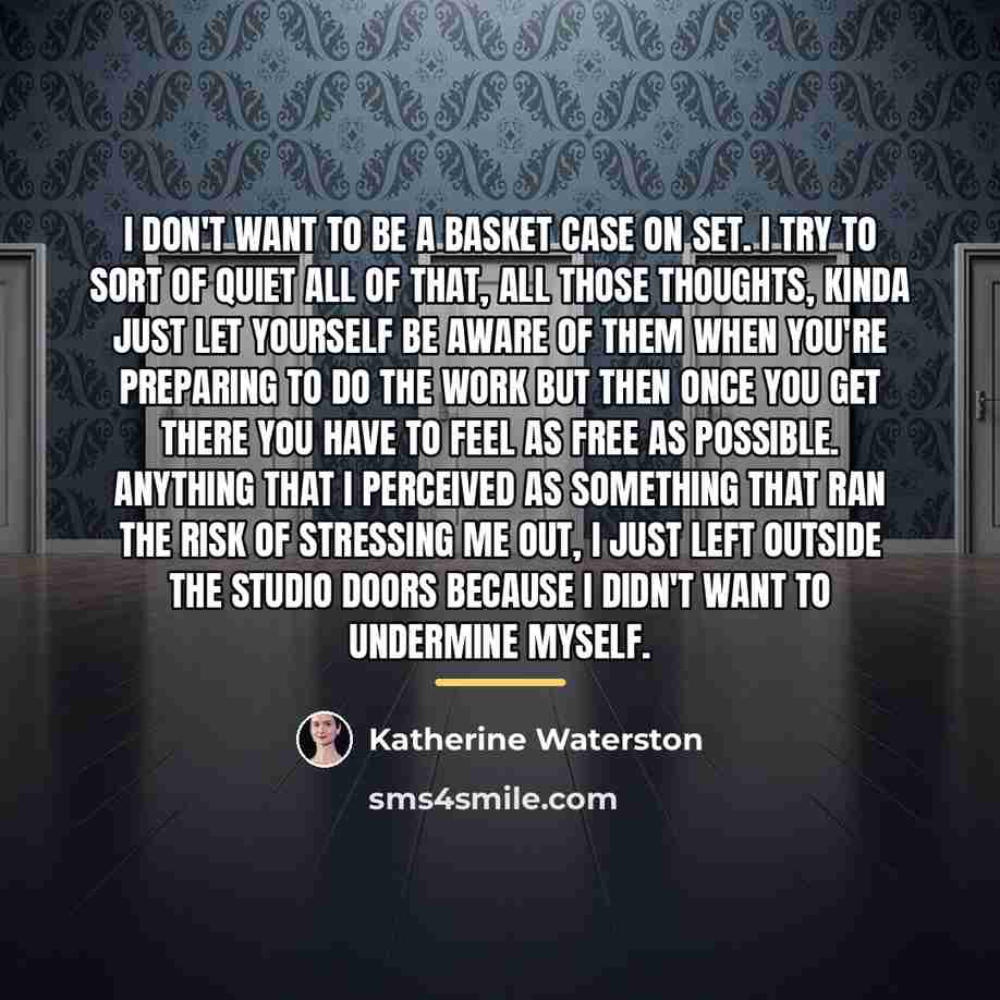 “I don't want to be a basket case on set.…” quote by Katherine Waterston