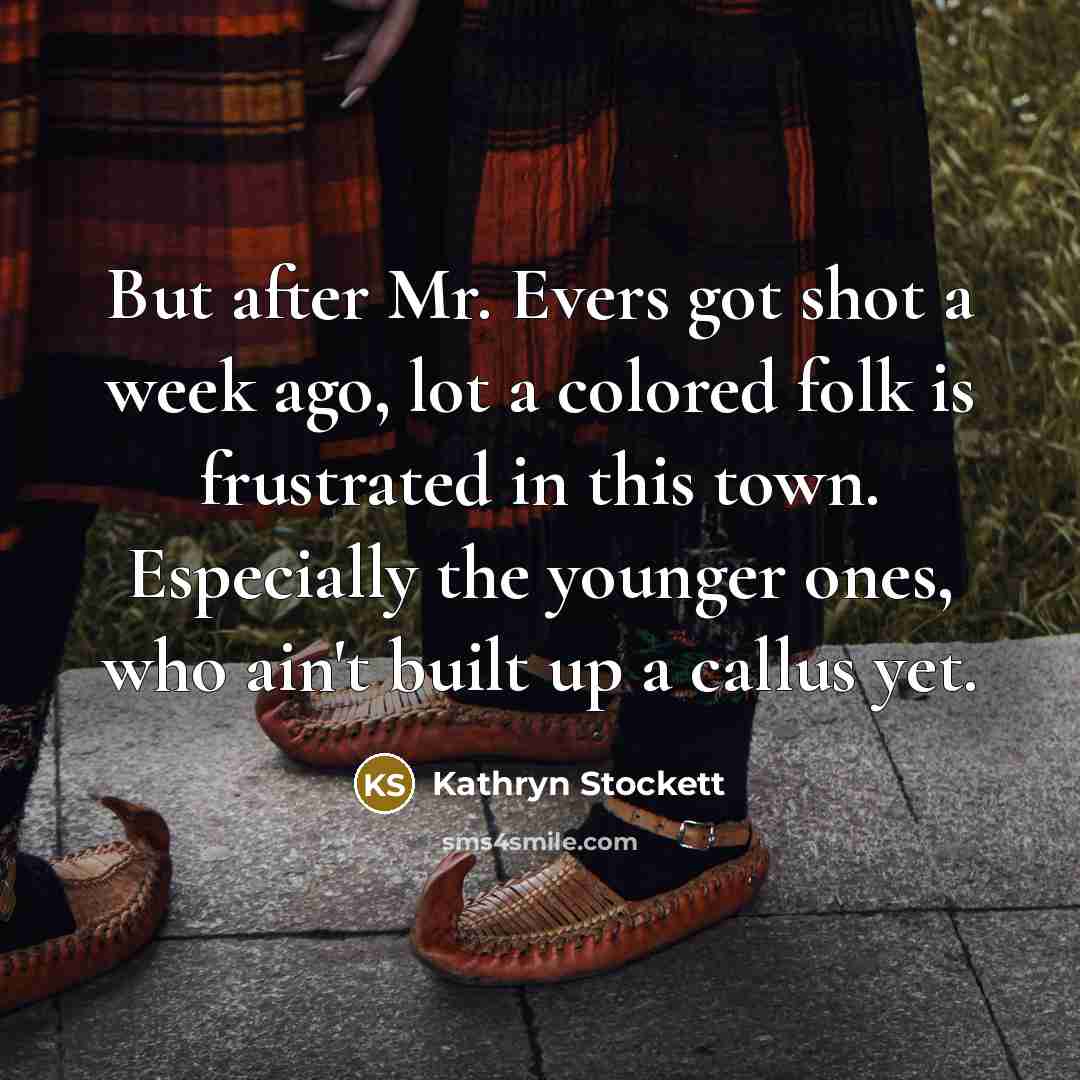 “But after Mr. Evers got shot a week ago, lot…” quote by Kathryn Stockett