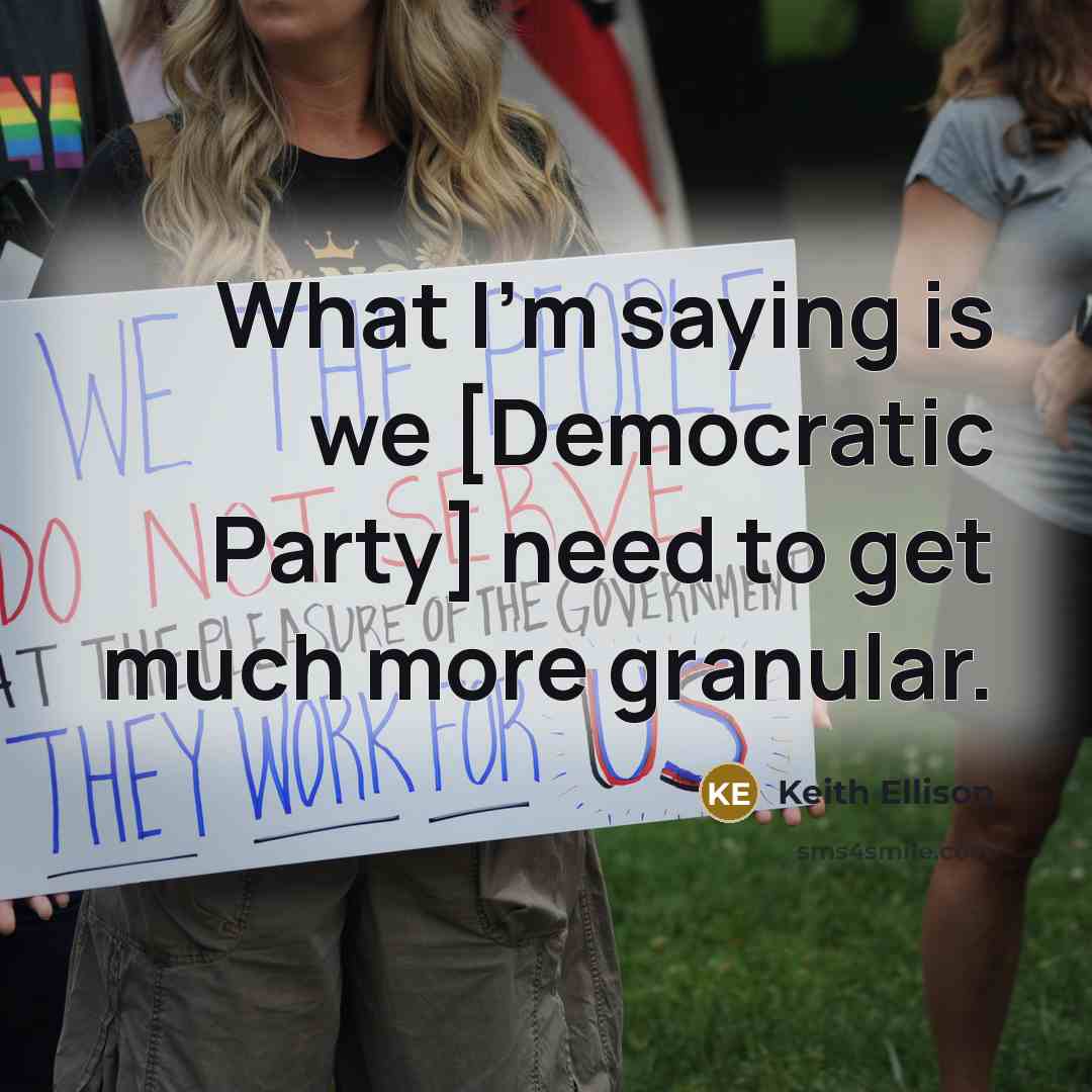 “What I'm saying is we [Democratic Party] need to get…” quote by Keith Ellison