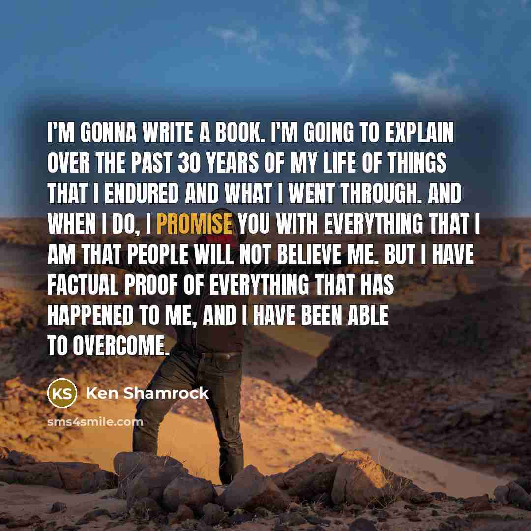 “I'm gonna write a book. I'm going to explain over…” quote by Ken Shamrock