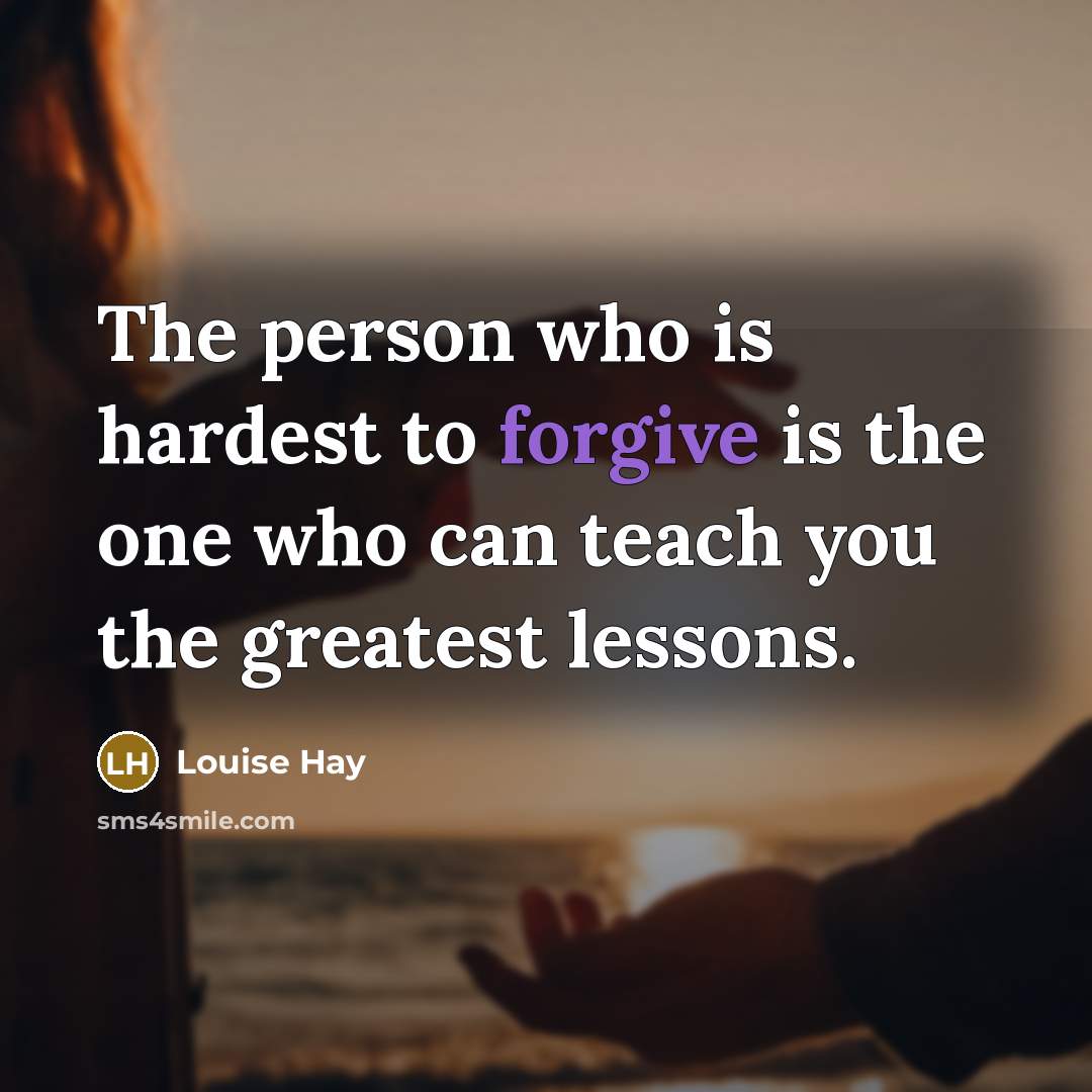 “The person who is hardest to forgive is the one…” quote by Louise Hay