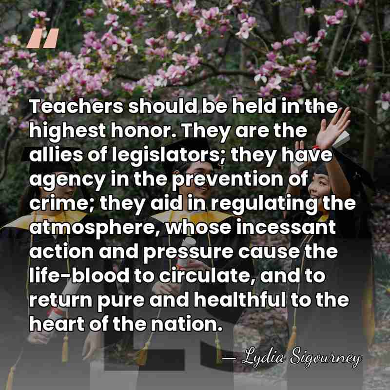 Teachers should be held in the highest honor. They are the allies&hellip; - Lydia Sigourney