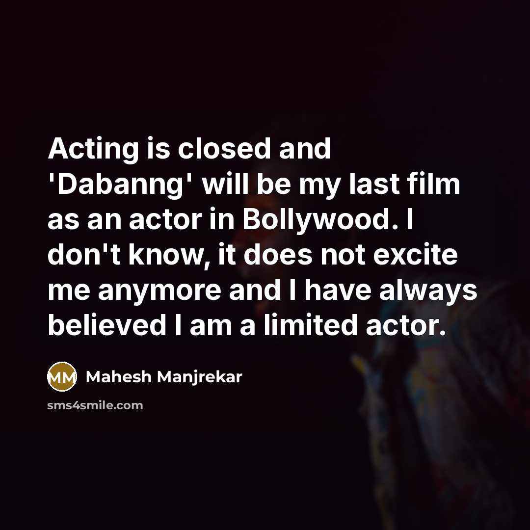 “Acting is closed and 'Dabanng' will be my last film…” quote by Mahesh Manjrekar