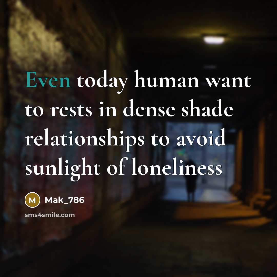 “Even today human want to rests in dense shade relationships…” quote by Mak_786