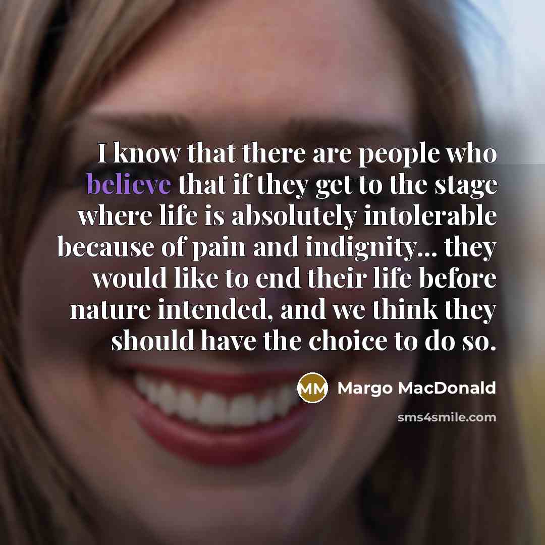“I know that there are people who believe that if…” quote by Margo MacDonald