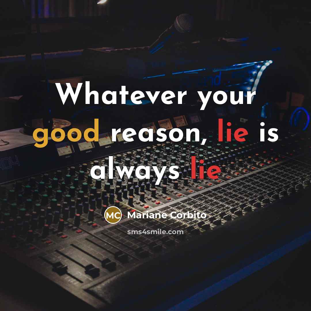 “Whatever your good reason, lie is always lie” quote by Mariane Corbito
