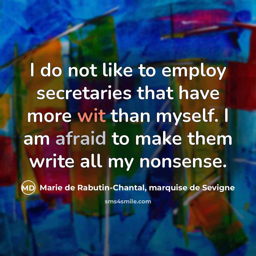 “I do not like to employ secretaries that have more…” quote by Marie de Rabutin-Chantal, marquise de Sevigne