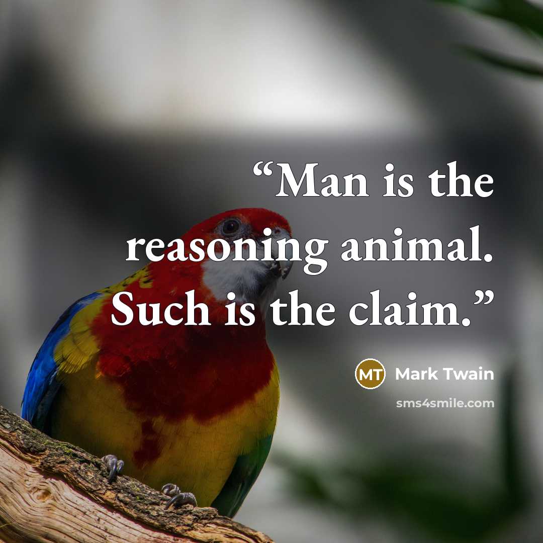 “Man is the reasoning animal. Such is the claim.” quote by Mark Twain