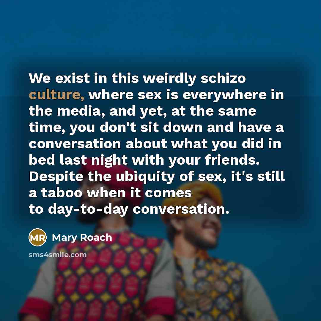 “We exist in this weirdly schizo culture, where sex is…” quote by Mary Roach