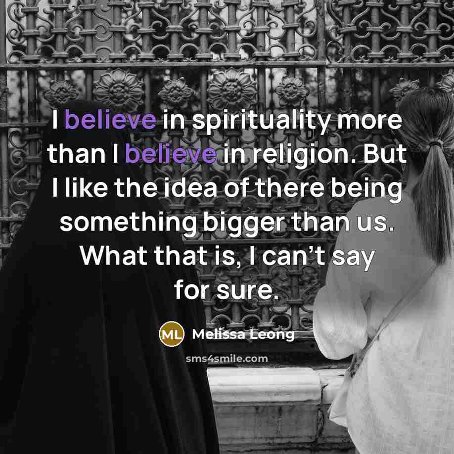 “I believe in spirituality more than I believe in religion.…” quote by Melissa Leong