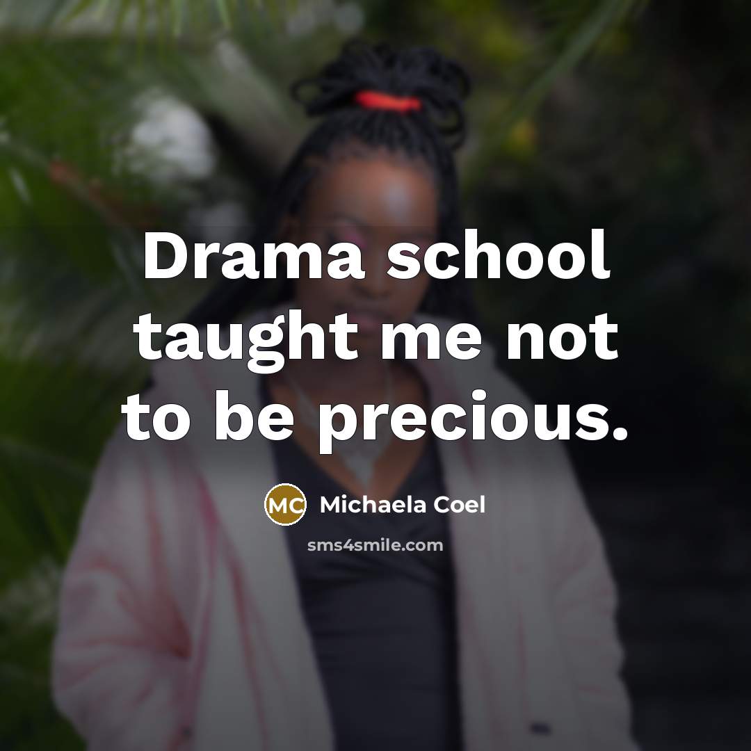 “Drama school taught me not to be precious.…” quote by Michaela Coel