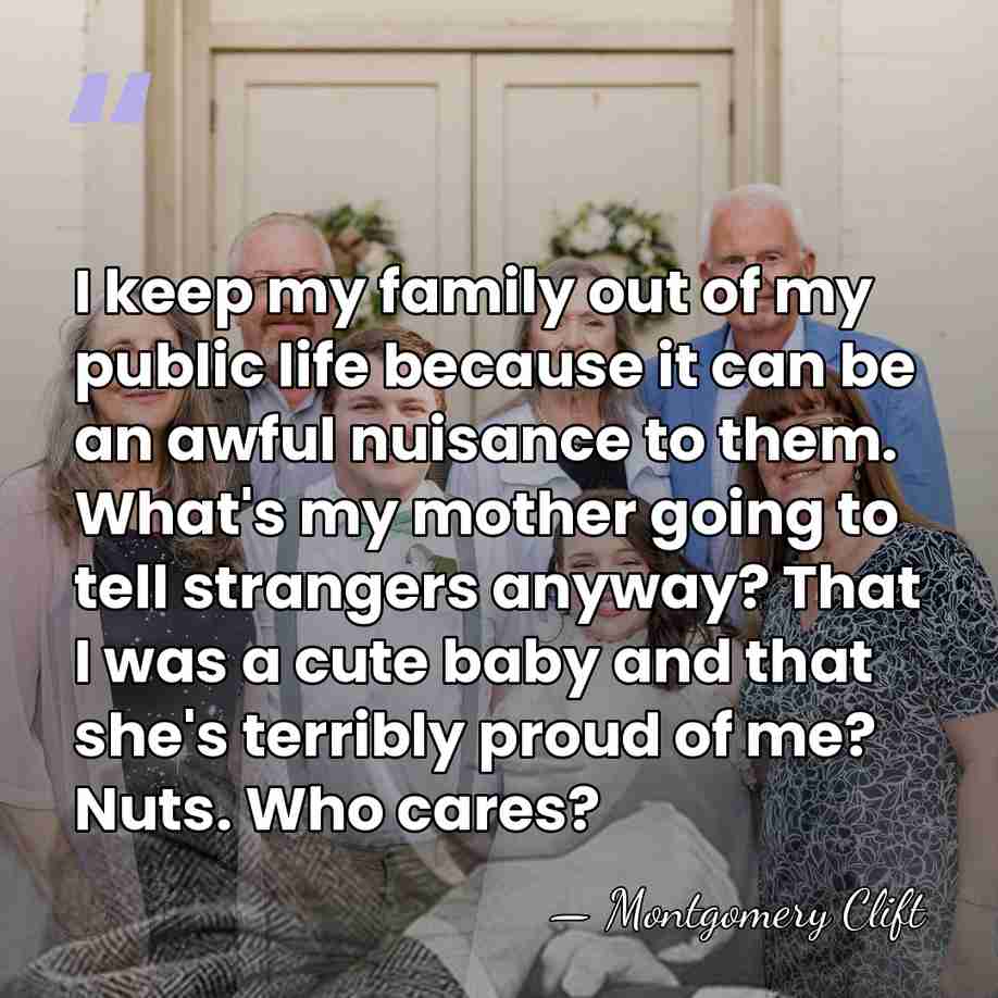 I keep my family out of my public life because it can&hellip; - Montgomery Clift