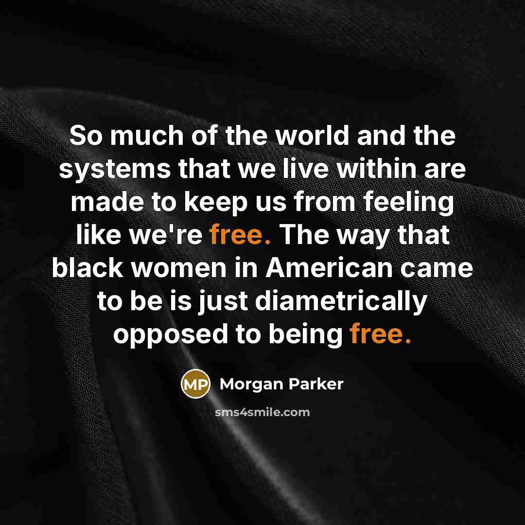 “So much of the world and the systems that we…” quote by Morgan Parker