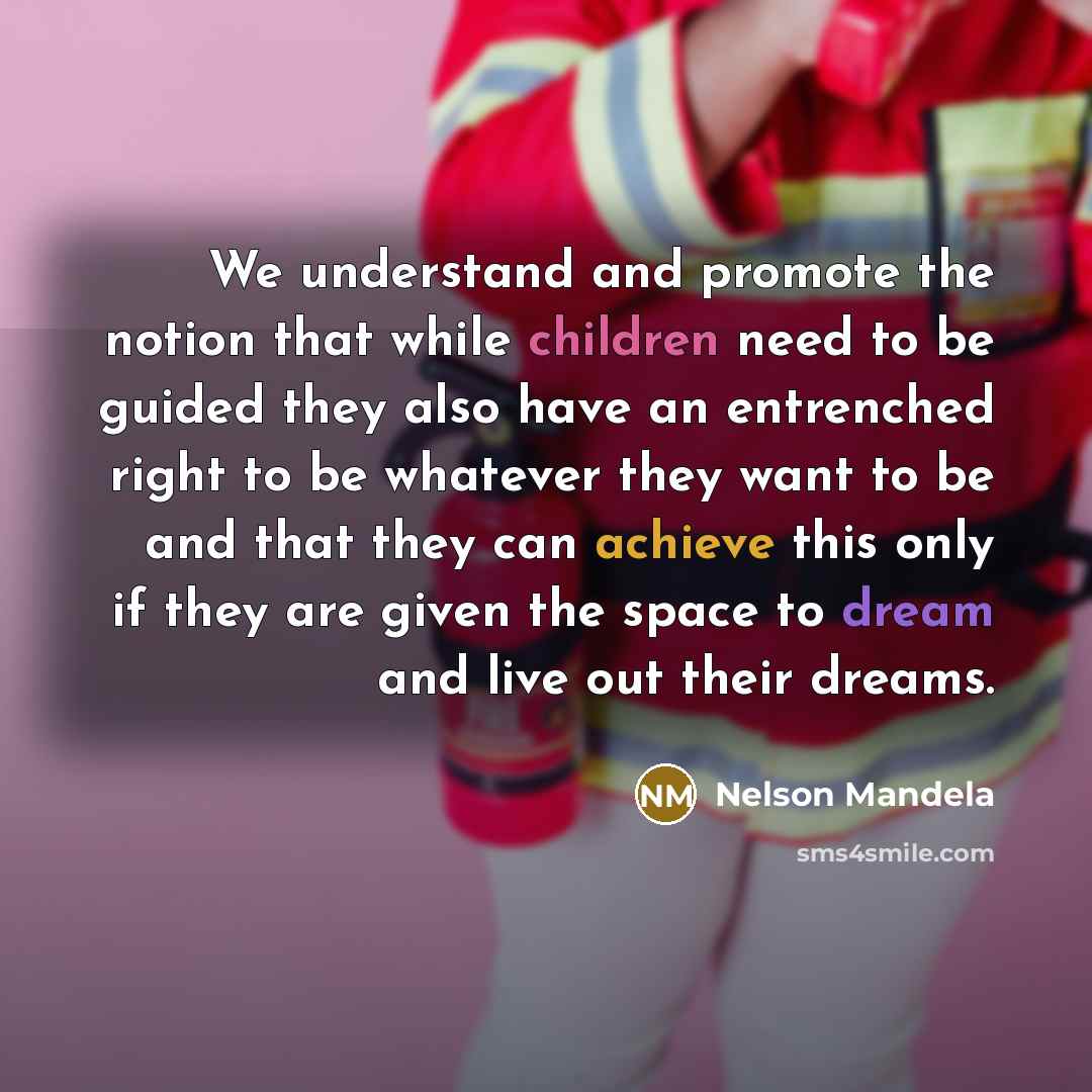 “We understand and promote the notion that while children need…” quote by Nelson Mandela
