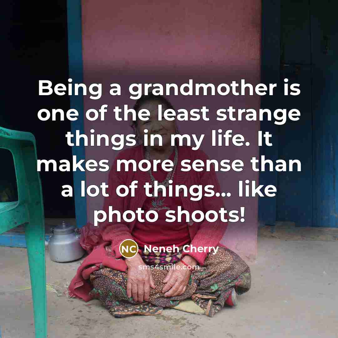 “Being a grandmother is one of the least strange things…” quote by Neneh Cherry