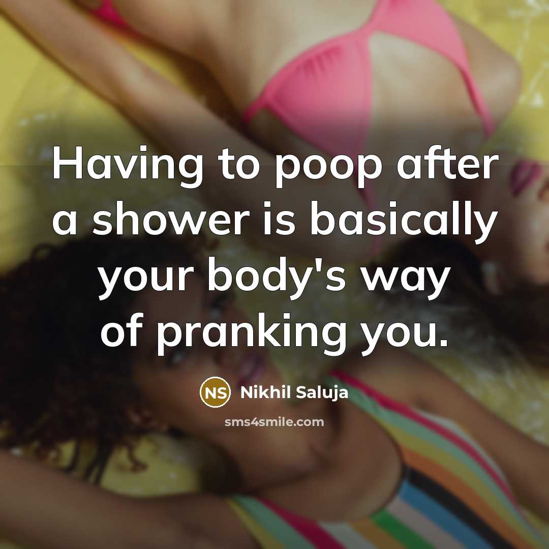 “Having to poop after a shower is basically your body's…” quote by Nikhil Saluja