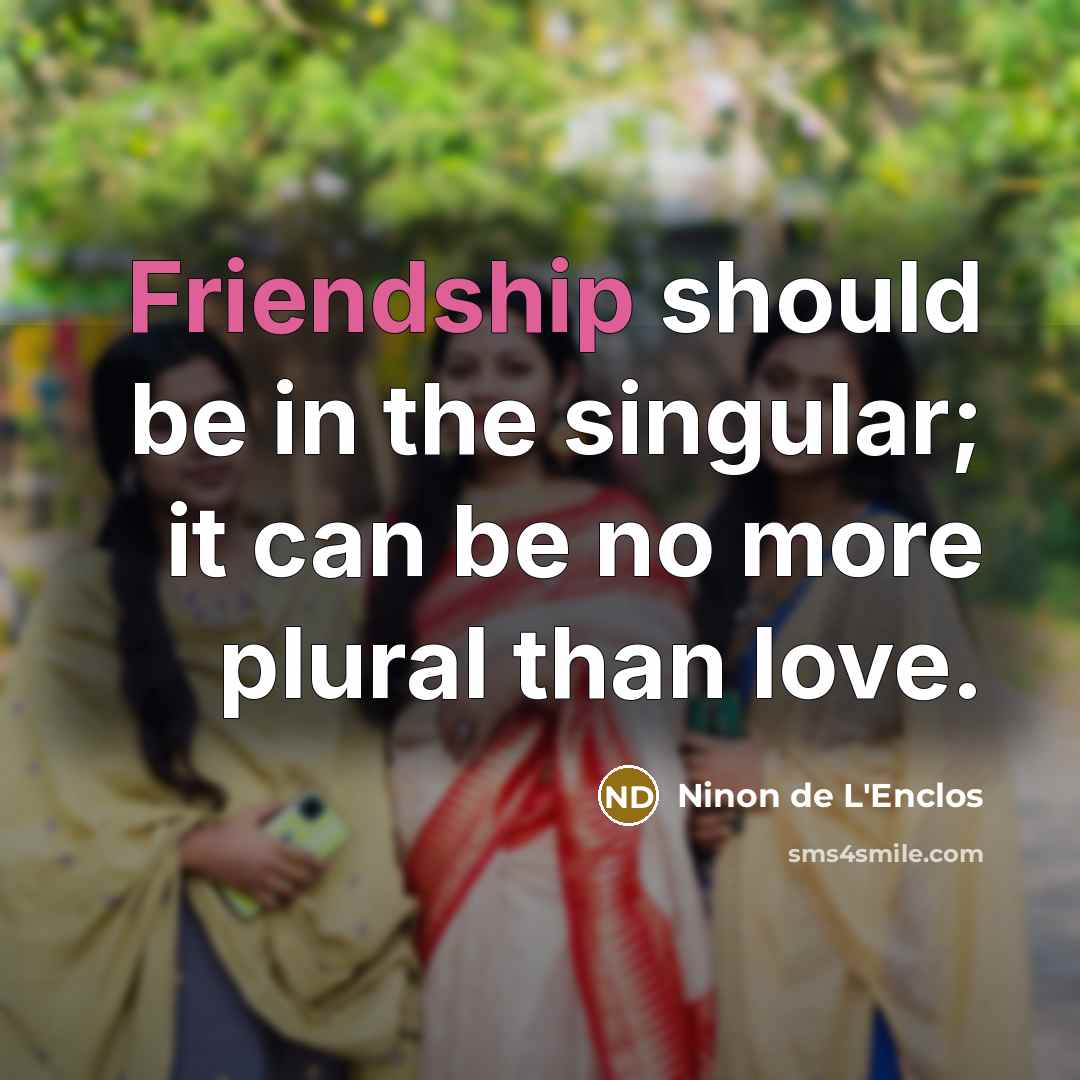 “Friendship should be in the singular; it can be no…” quote by Ninon de L'Enclos
