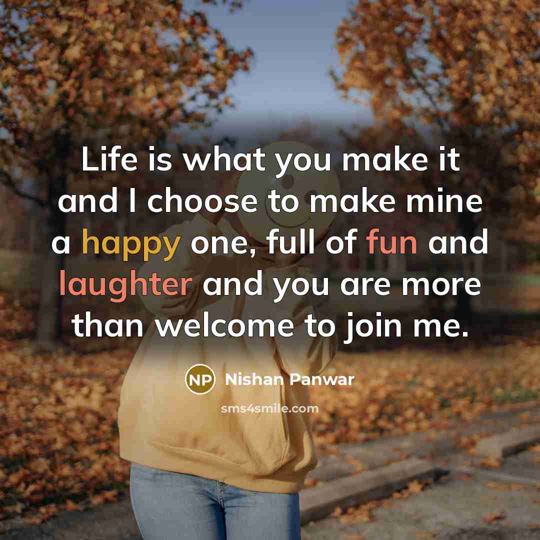 “Life is what you make it and I choose to…” quote by Nishan Panwar