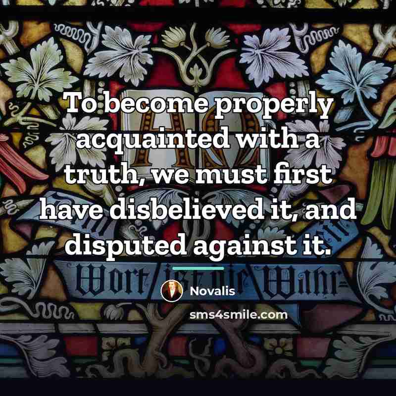 “To become properly acquainted with a truth, we must first…” quote by Novalis