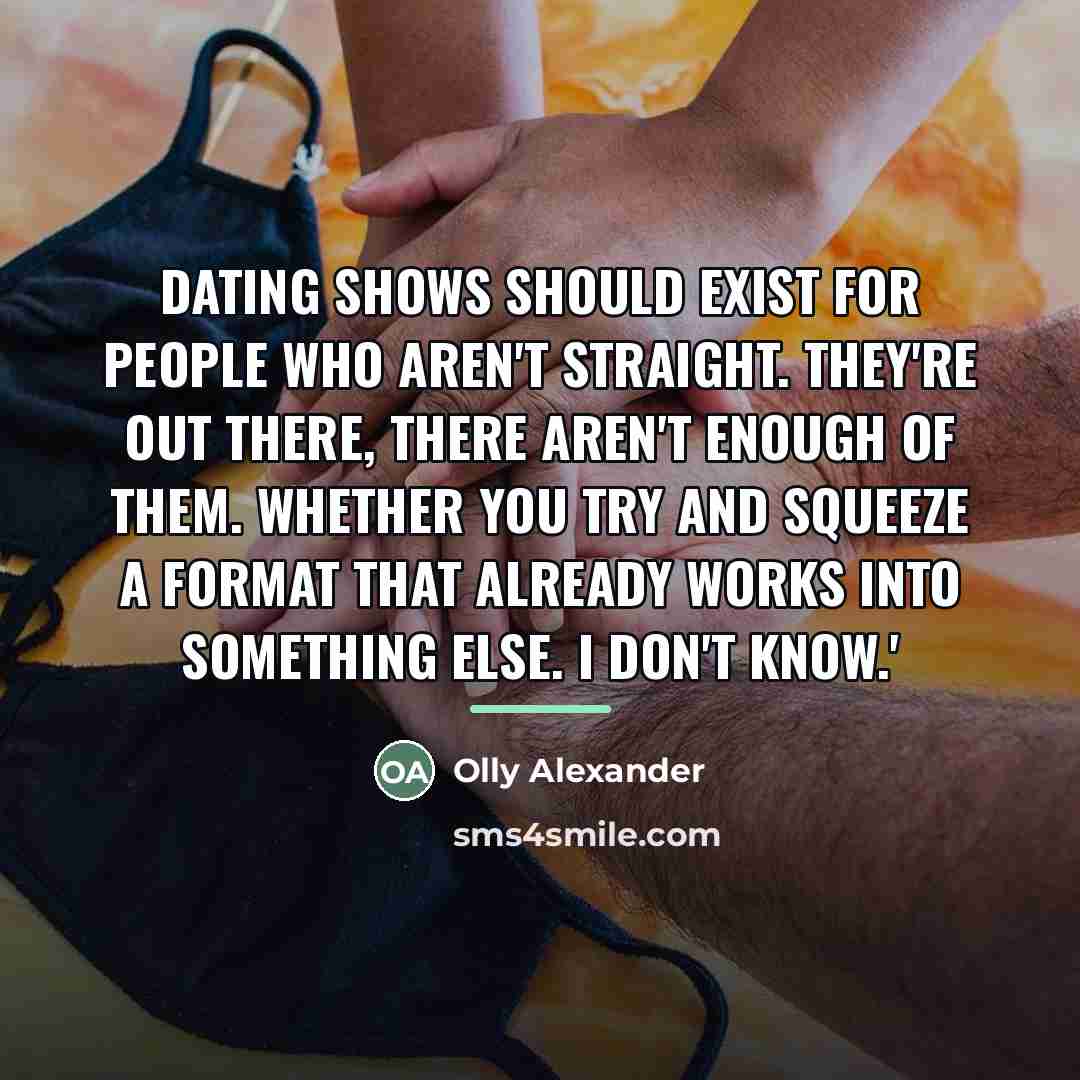 “Dating shows should exist for people who aren't straight. They're…” quote by Olly Alexander