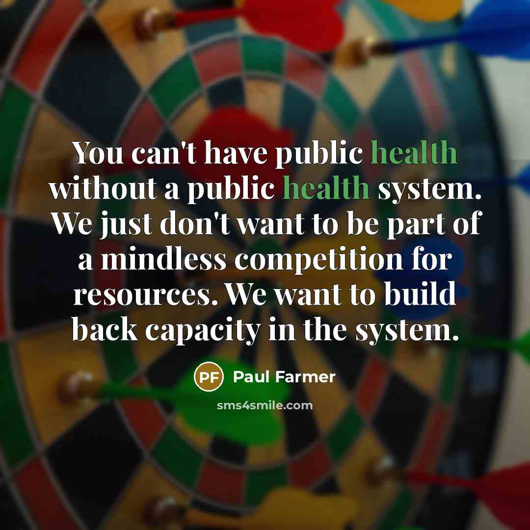 “You can't have public health without a public health system.…” quote by Paul Farmer