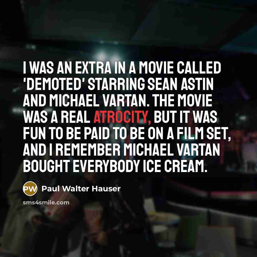 “I was an extra in a movie called 'Demoted' starring…” quote by Paul Walter Hauser