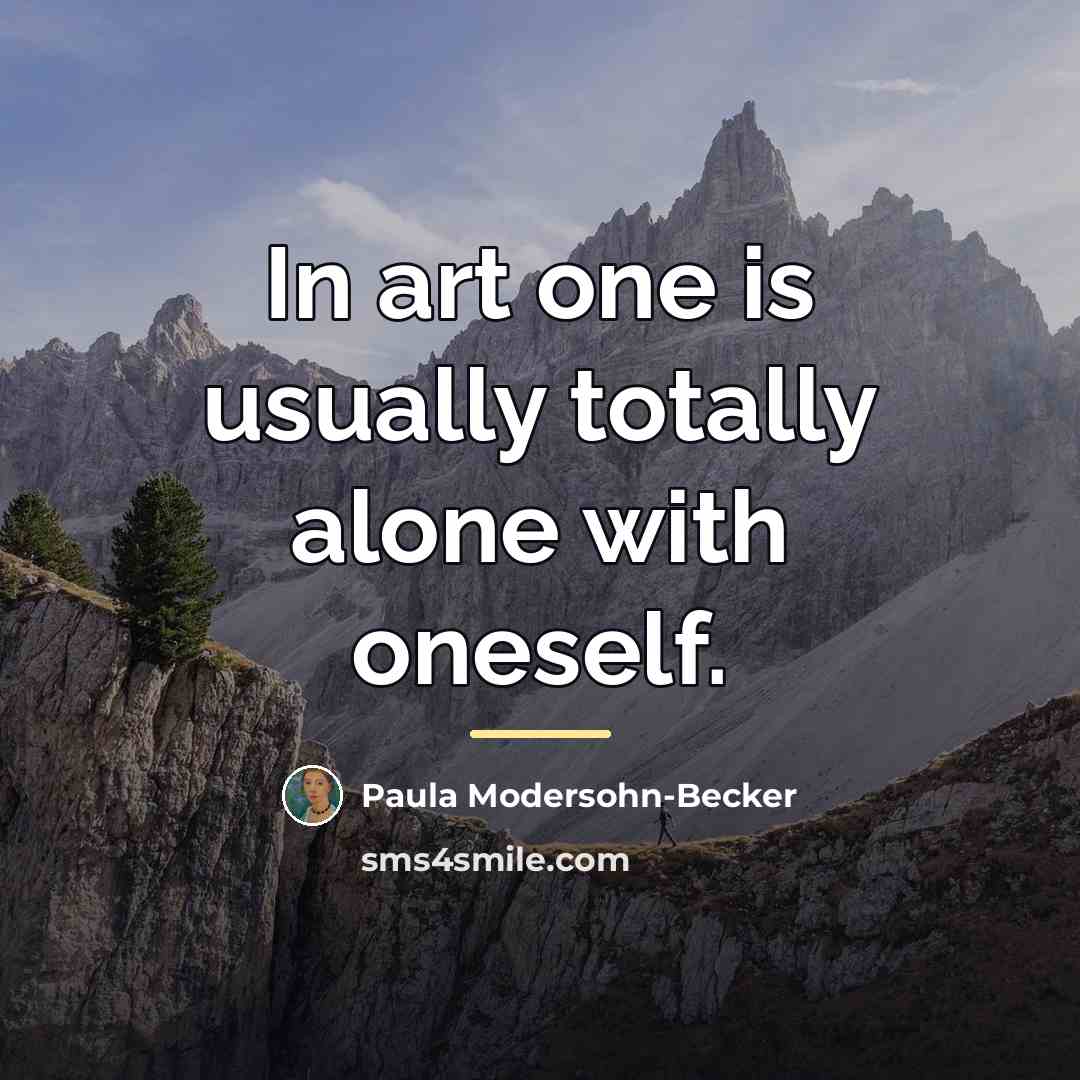 “In art one is usually totally alone with oneself.…” quote by Paula Modersohn-Becker
