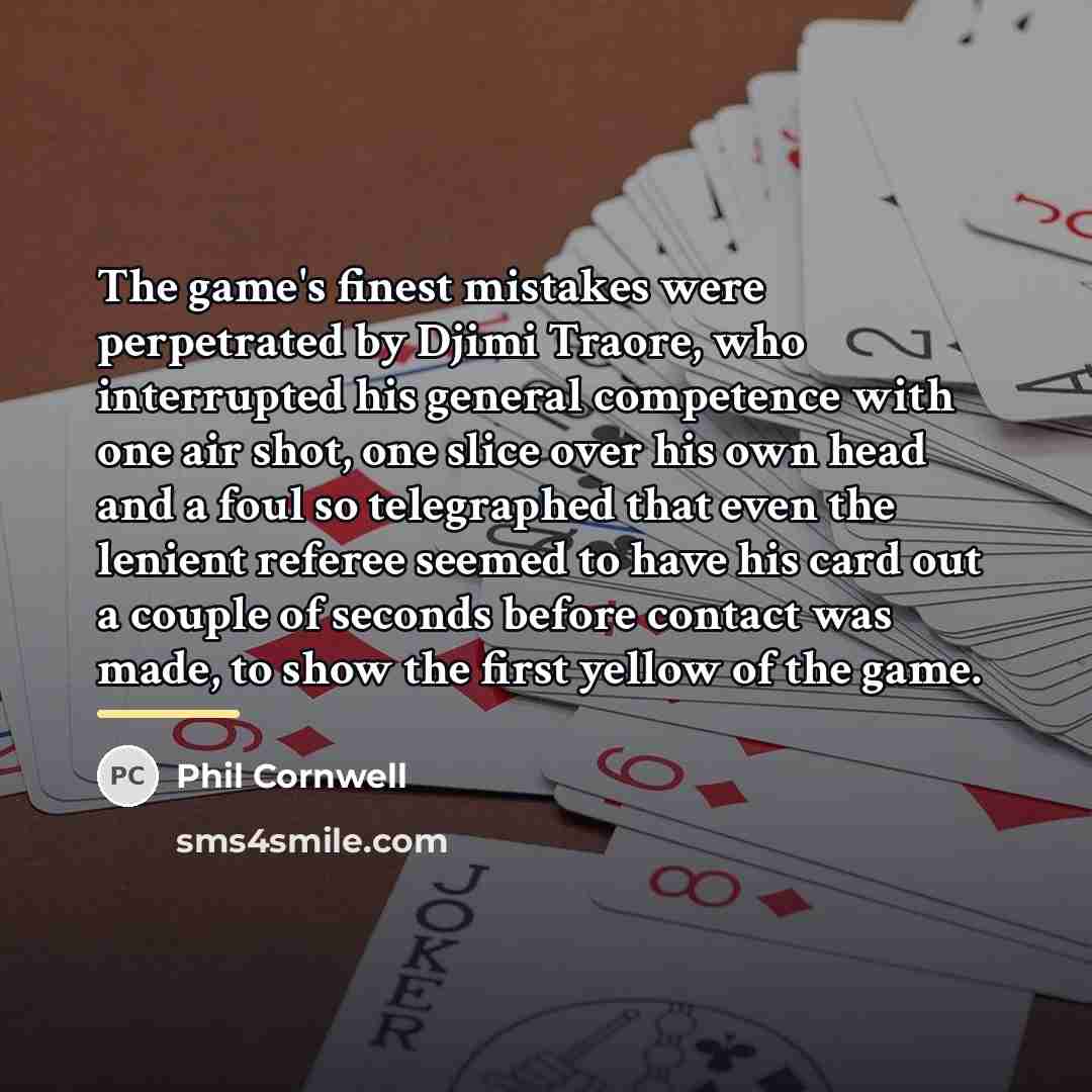 “The game's finest mistakes were perpetrated by Djimi Traore, who…” quote by Phil Cornwell