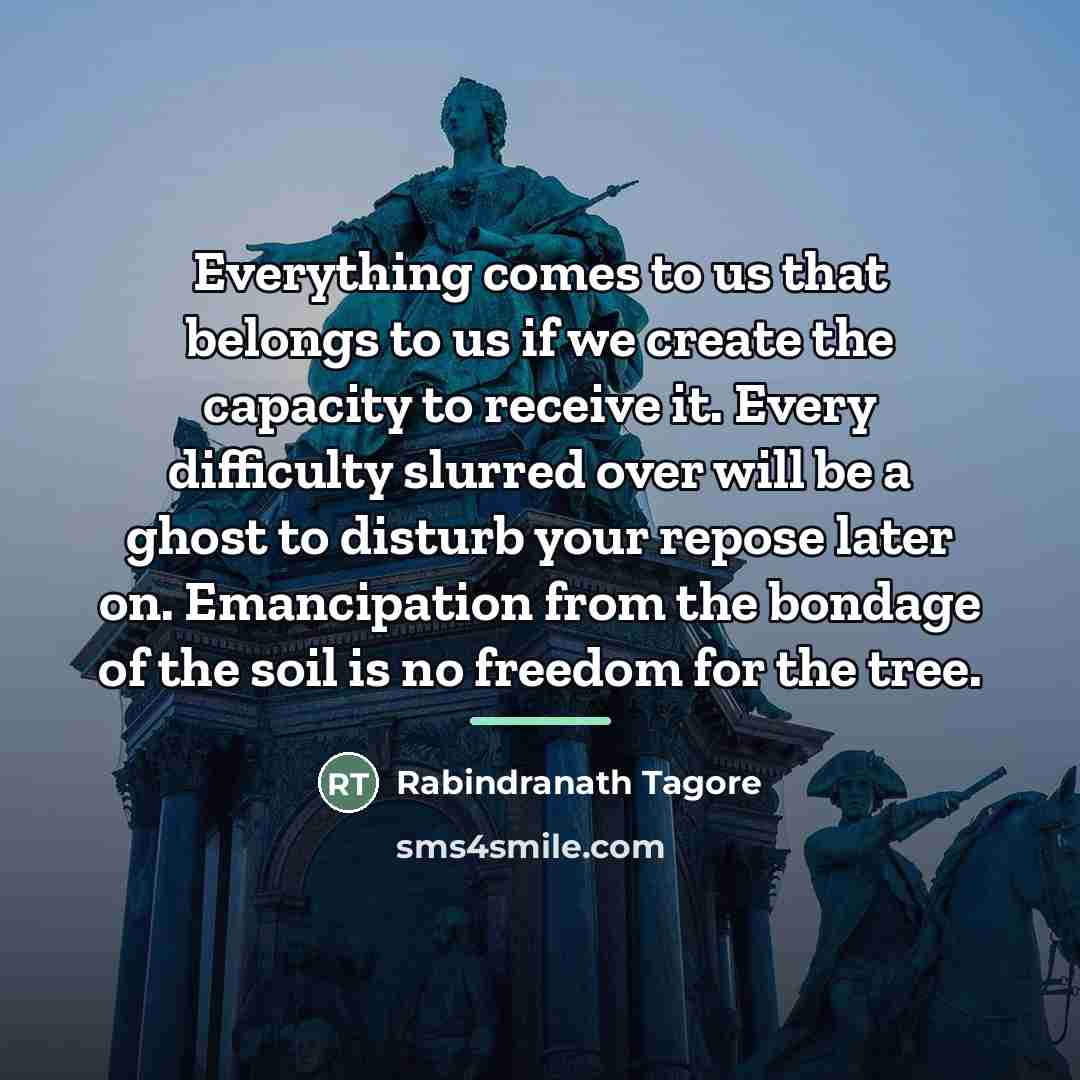 “Everything comes to us that belongs to us if we…” quote by Rabindranath Tagore
