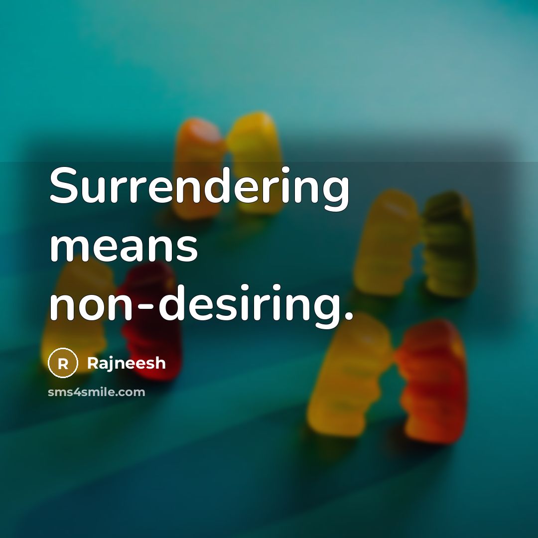 “Surrendering means non-desiring.…” quote by Rajneesh
