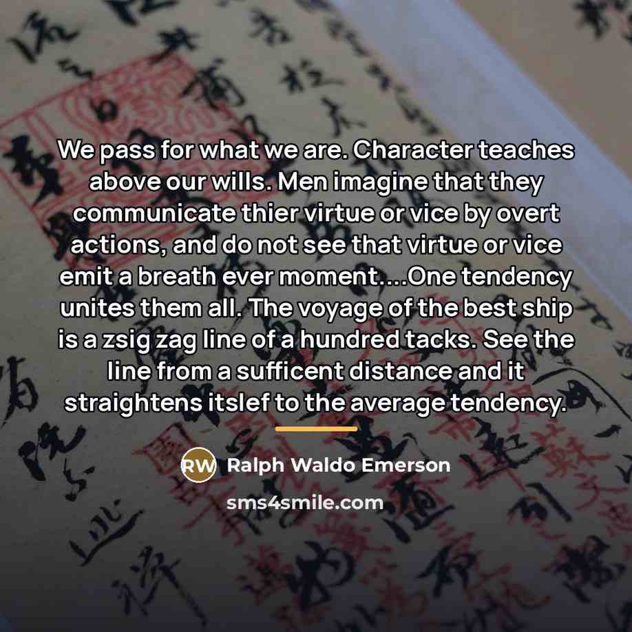 “We pass for what we are. Character teaches above our…” quote by Ralph Waldo Emerson